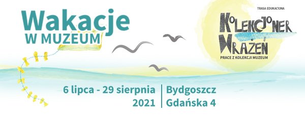 WAKACJE W MUZEUM – ZOSTAŃ KOLEKCJONEREM WRAŻEŃ!