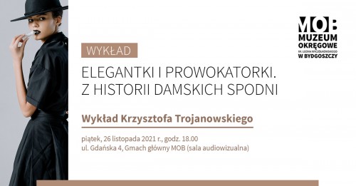 Elegantki i prowokatorki. Z historii damskich spodni. Wykład Krzysztofa Trojanowskiego.