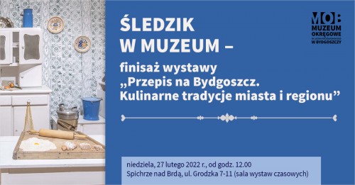 Śledzik w muzeum” – finisaż wystawy „Przepis na Bydgoszcz. Kulinarne tradycje miasta i regionu”