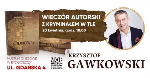 Z cyklu „Literatura w Muzeum”. Spotkanie z Krzysztofem Gawkowskim, autorem thrillera pt. „Odnow@”