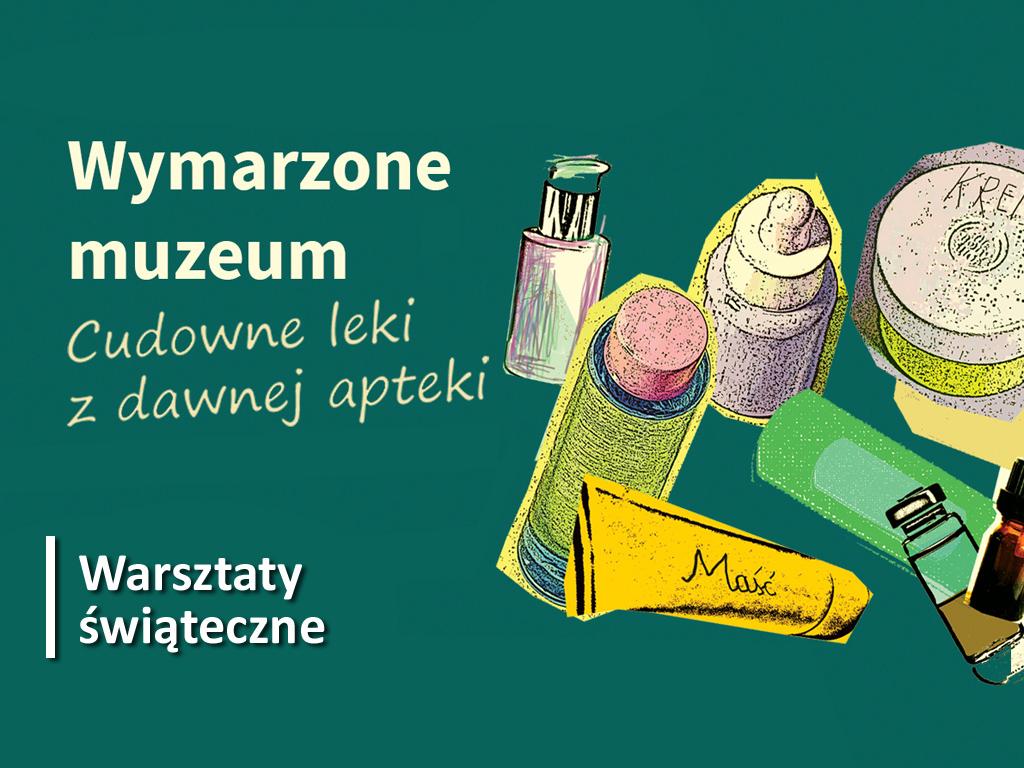 Warsztaty świąteczne towarzyszące wystawie Wymarzone Muzeum. Cudowne leki z dawnej apteki