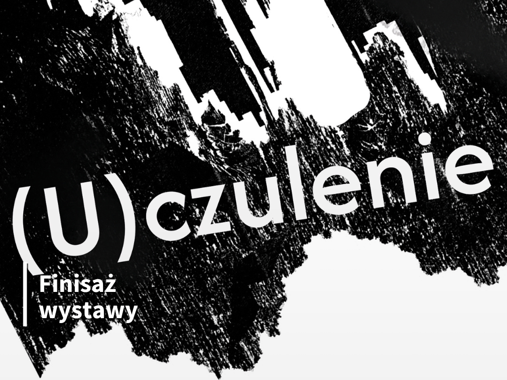 Finisaż wystawy czasowej „(U)czulenie”