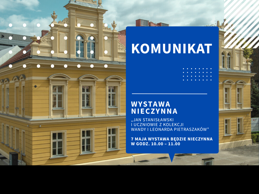 7 maja – wystawa „Jan Stanisławski i uczniowie z kolekcji Wandy i Leonarda Pietraszaków” nieczynna w godz. 10.00-11.00