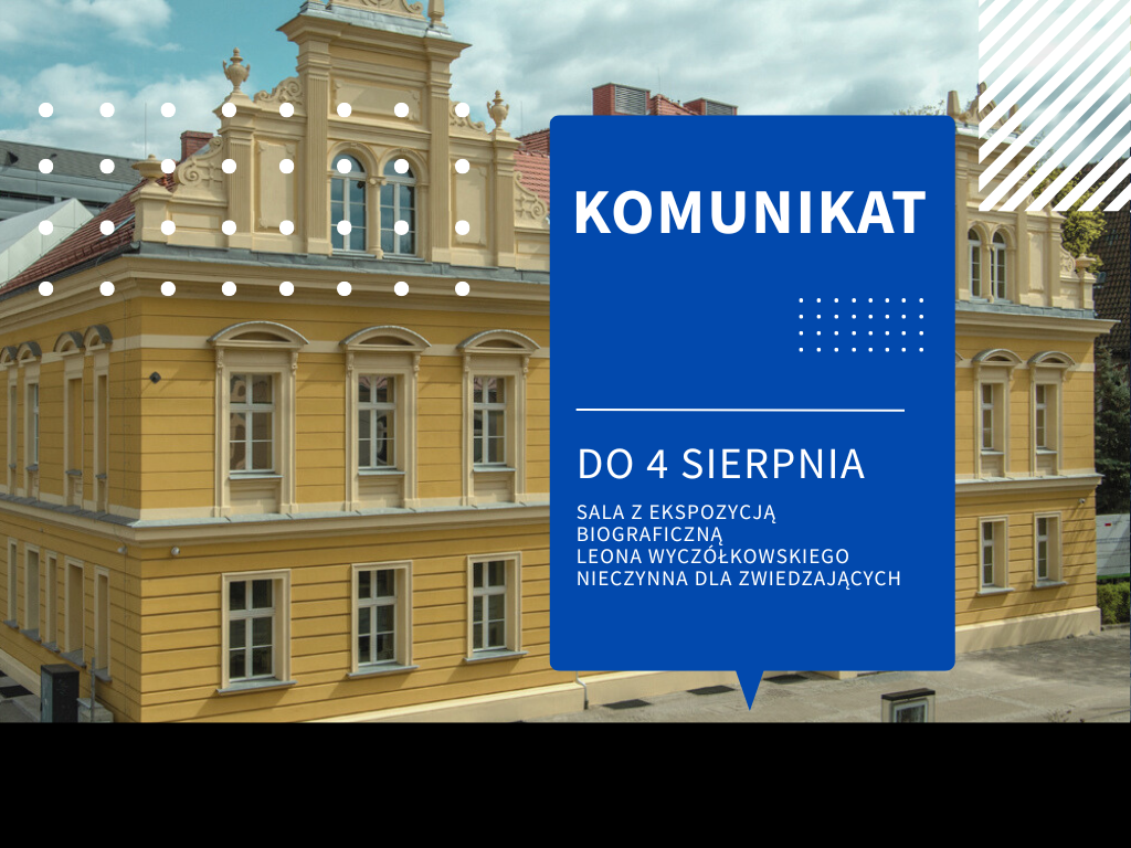 15 lipca – 4 sierpnia – sala z ekspozycją biograficzną Leona Wyczółkowskiego nieczynna